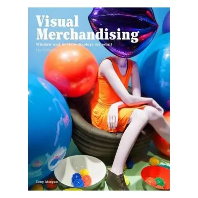 Visual Merchandising, Third edition - Morgan, Tony