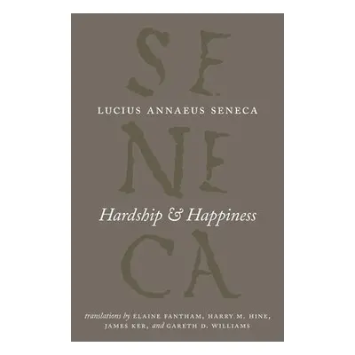 Hardship and Happiness - Seneca, Lucius Annaeus