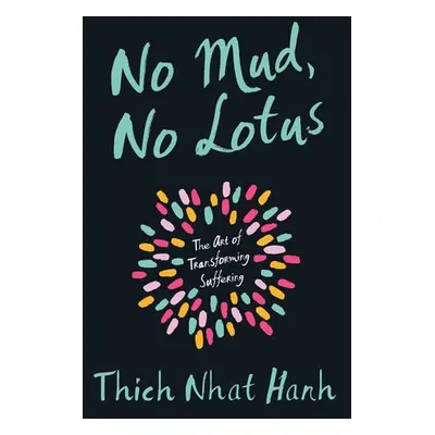 No Mud, No Lotus - Nhat Hanh, Thich