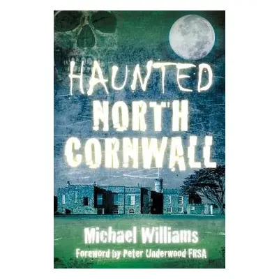 Haunted North Cornwall - Williams, Michael