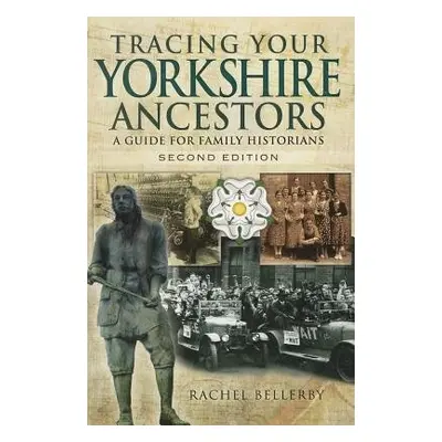 Tracing Your Yorkshire Ancestors: A Guide for Family Historians - Bellerby, Rachel