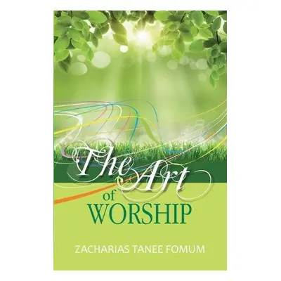 Art of Worship - Fomum, Zacharias Tanee