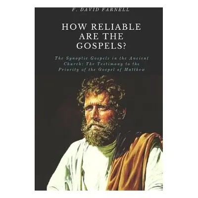 How Reliable Are the Gospels? - Farnell, F David