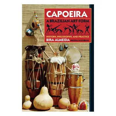 Capoeira: A Brazilian Art Form - Almeida, Bira