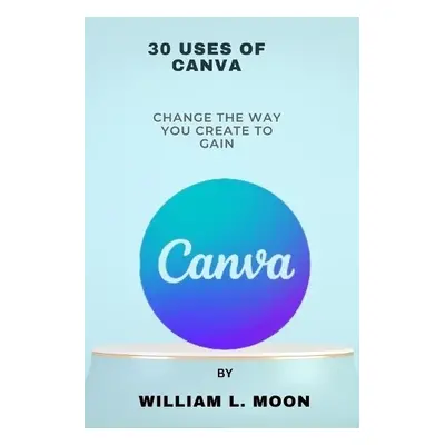 30 uses of canva - L Moon, William