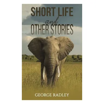 Short Life and Other Stories - Radley, George