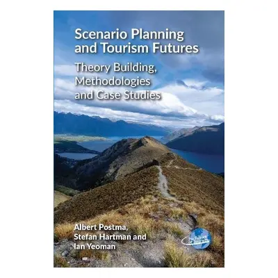 Scenario Planning and Tourism Futures - Postma, Albert a Hartman, Stefan a Yeoman, Ian