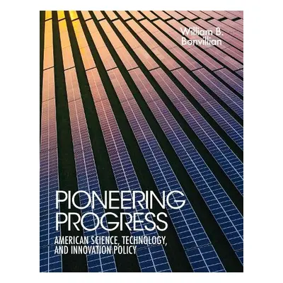 Pioneering Progress - Bonvillian, William B.