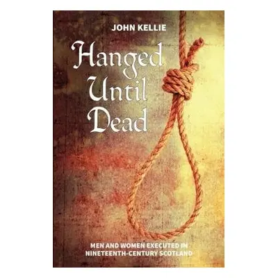 Hanged Until Dead - Kellie, John