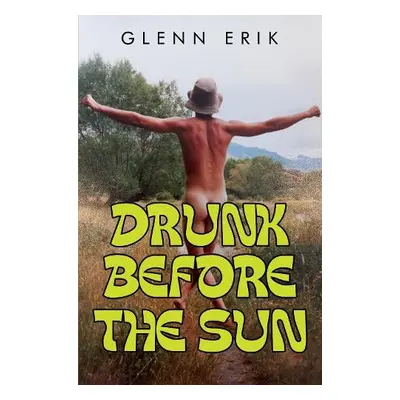 Drunk before the Sun - Erik, Glenn