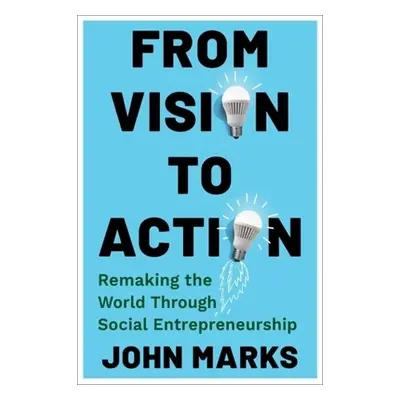 From Vision to Action - Marks, John