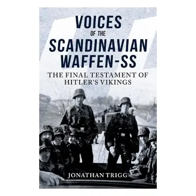 Voices of the Scandinavian Waffen-SS - Trigg, Jonathan