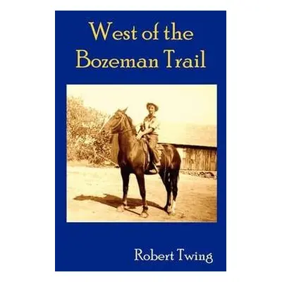 West of Bozeman Trail - Twing, Robert