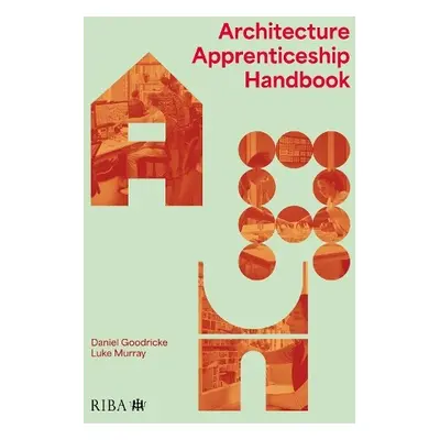 Architecture Apprenticeship Handbook - Goodricke, Daniel a Murray, Luke