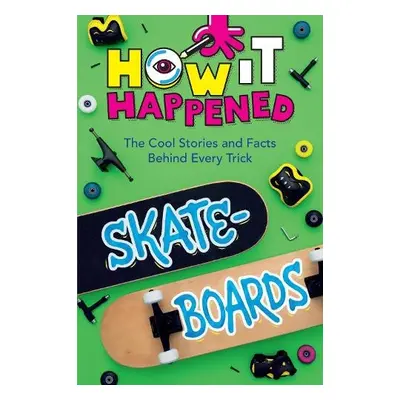 How It Happened! Skateboards - Towler, Paige a WonderLab Group