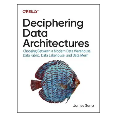 Deciphering Data Architectures - Serra, James