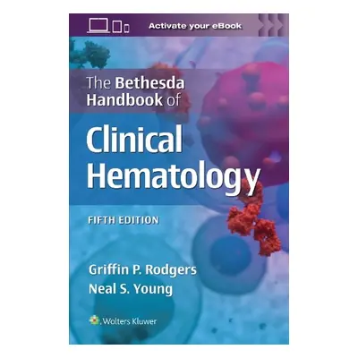 Bethesda Handbook of Clinical Hematology - RODGERS, GRIFFIN a YOUNG, NEAL STUART