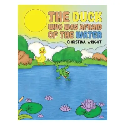 Duck Who Was Afraid of The Water - Wright, Christina