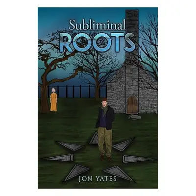 Subliminal Roots - Yates, Jon