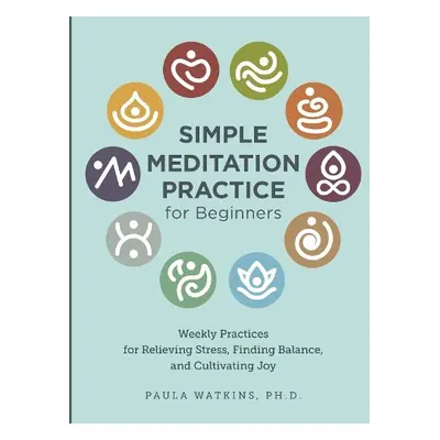 Simple Meditation Practice for Beginners - Watson, Paula