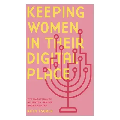 Keeping Women in Their Digital Place - Tsuria, Ruth (Seton Hall University)