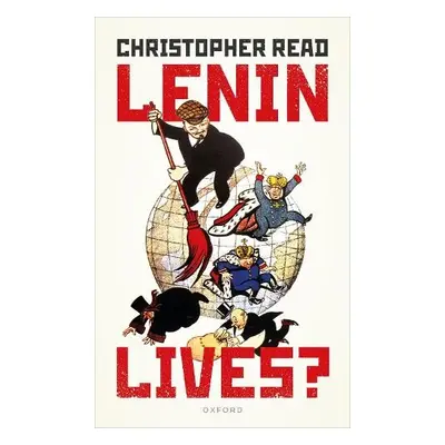 Lenin Lives? - Read, Christopher (Emeritus Professor of History, University of Warwick)