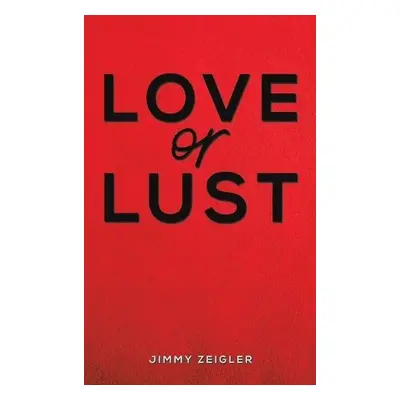 Love or Lust - Zeigler, Jimmy