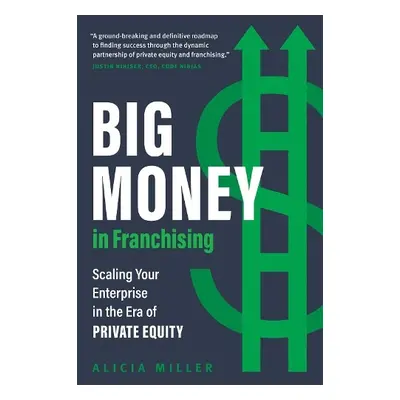 Big Money in Franchising - Miller, Alicia