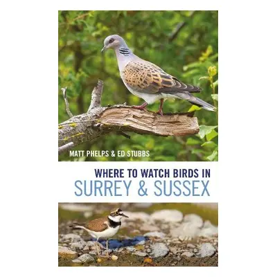 Where to Watch Birds in Surrey and Sussex - Phelps, Matthew a Stubbs, Ed