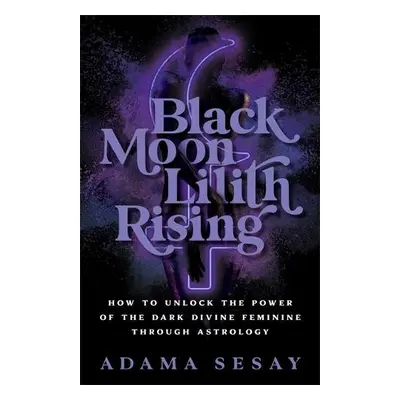 Black Moon Lilith Rising - Sesay, Adama