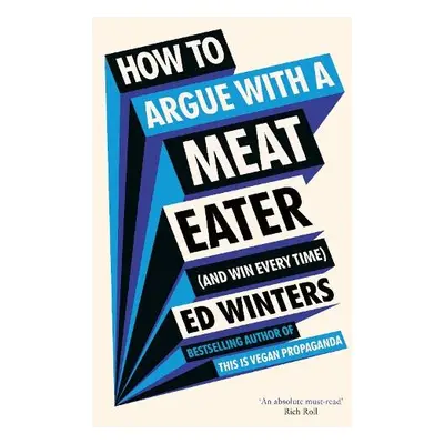 How to Argue With a Meat Eater (And Win Every Time) - Winters, Ed