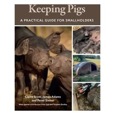 Keeping Pigs - Scott, Claire a Adams, James, BVSc DipACVIM (LAIM) PG Cert Vet Ed (FHEA) MRCVS a 