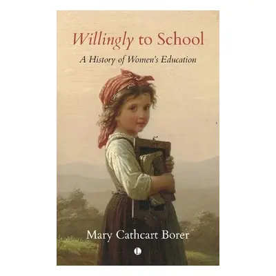 Willingly to School - Borer, Mary Cathcart