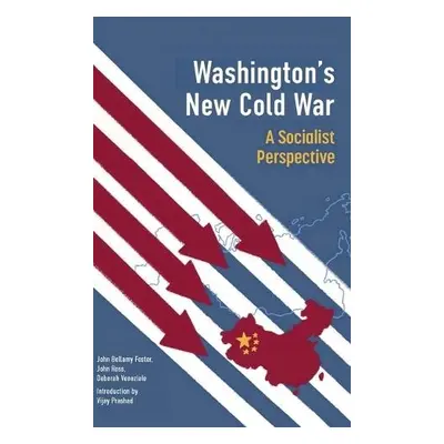 Washington's New Cold War - Prashad, Vijay a Foster, John Bellamy a Ross, John a Veneziale, Debo