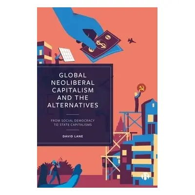 Global Neoliberal Capitalism and the Alternatives - Lane, David (Cambridge University)