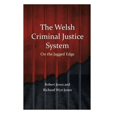 Welsh Criminal Justice System - Jones, Robert a Jones, Richard Wyn