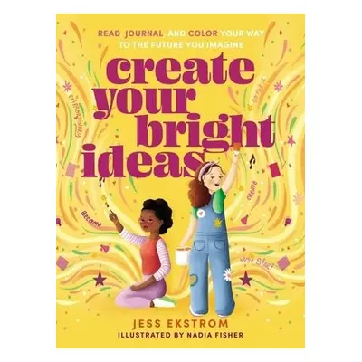 Create Your Bright Ideas - Ekstrom, Jess