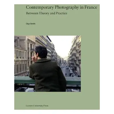 Contemporary Photography in France - Smith, Olga