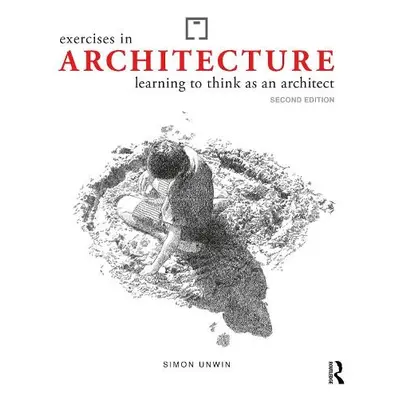 Exercises in Architecture - Unwin, Simon (University of Dundee, UK)