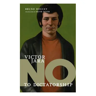 No To Dictatorship: Victor Jara - Doucey, Bruno