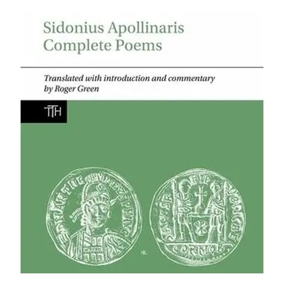 Sidonius Apollinaris Complete Poems - Green, Roger P. H. (Classics, School of Humanties, Univers