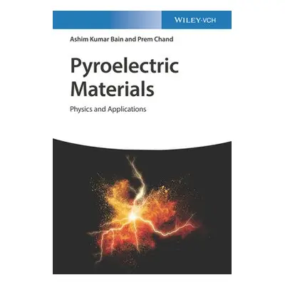 Pyroelectric Materials - Bain, Ashim Kumar (University of Birmingham, UK) a Chand, Prem (IIT Kan