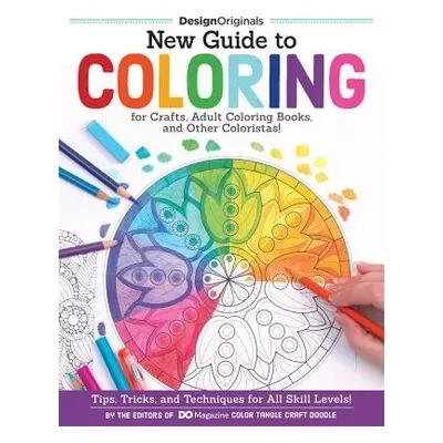 New Guide to Coloring for Crafts, Adult Coloring Books, and Other Coloristas! - Editors of DO Ma