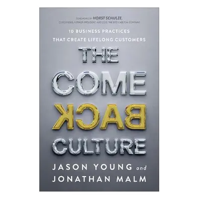 Come Back Culture – 10 Business Practices That Create Lifelong Customers - Young, Jason a Malm, 