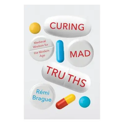 Curing Mad Truths - Brague, Remi