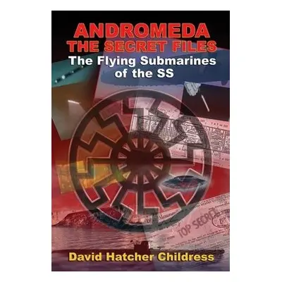 Andromeda - the Secret Files - Childress, David Hatcher (David Hatcher Childress)