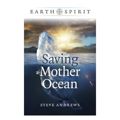 Earth Spirit: Saving Mother Ocean - Andrews, Steve