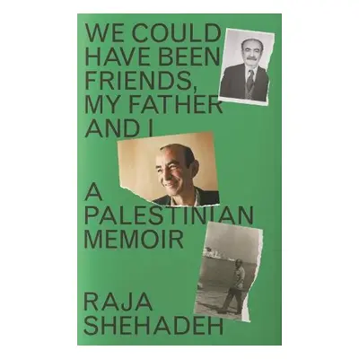 We Could Have Been Friends, My Father and I - Shehadeh, Raja