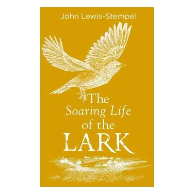 Soaring Life of the Lark - Lewis-Stempel, John