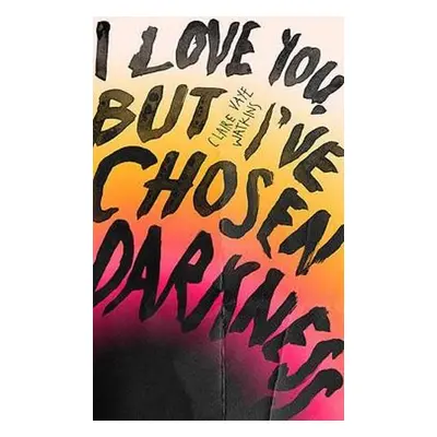 I Love You But I've Chosen Darkness - Vaye Watkins, Claire